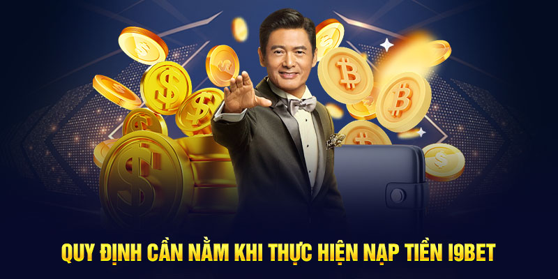 Quy định cần nằm khi thực hiện nạp tiền I9bet