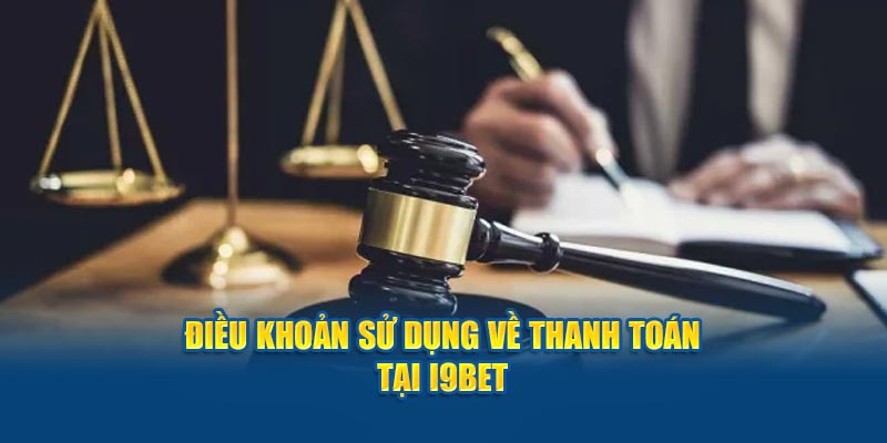 Điều khoản sử dụng về thanh toán tại i9BET